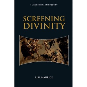 Screening Divinity - (Screening Antiquity) by  Lisa Maurice (Hardcover) - 1 of 1