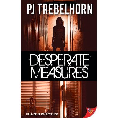 Desperate Measures - by  Pj Trebelhorn (Paperback)