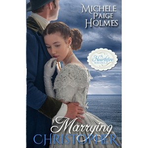 Marrying Christopher - by  Michele Paige Holmes (Paperback) - 1 of 1