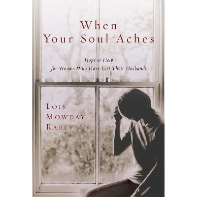 When Your Soul Aches - by  Lois Mowday Rabey (Paperback)