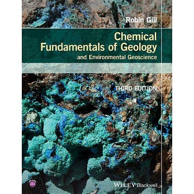 Chemical Fundamentals of Geology and Environmental Geoscience - (Wiley Desktop Editions) 3rd Edition by  Robin Gill (Paperback)