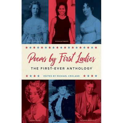 Poems by First Ladies: The First-Ever Anthology - by  Michael Croland (Paperback)