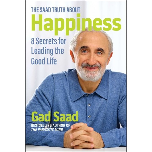 The Saad Truth About Happiness - By Gad Saad (paperback) : Target