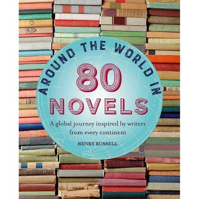 Around the World in 80 Novels - by  Henry Russell (Hardcover)