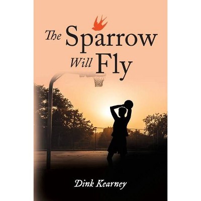 The Sparrow Will Fly - by  Dink Kearney (Paperback)