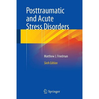 Posttraumatic and Acute Stress Disorders - 6th Edition,Annotated by  Matthew J Friedman (Paperback)