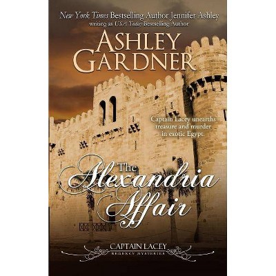 The Alexandria Affair - (Captain Lacey Regency Mysteries) by  Ashley Gardner & Jennifer Ashley (Paperback)