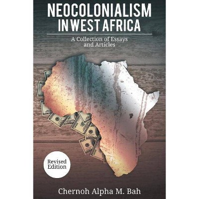 Neocolonialism in West Africa - by  Chernoh Alpha M Bah (Paperback)