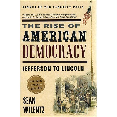 The Rise of American Democracy - by  Sean Wilentz (Paperback)