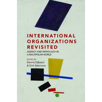 International Organizations Revisited - by  Dennis Dijkzeul & Dirk Salomons (Hardcover)