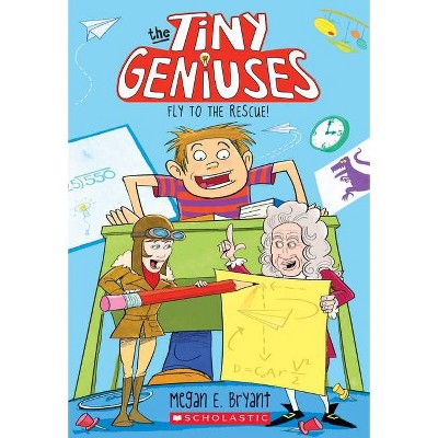 Fly to the Rescue (Tiny Geniuses #1) - by  Megan E Bryant (Paperback)