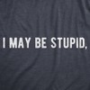Mens I May Be Stupid T Shirt Funny Dumb Idiot Joke Tee For Guys - Crazy Dog Men's T Shirt - 2 of 4