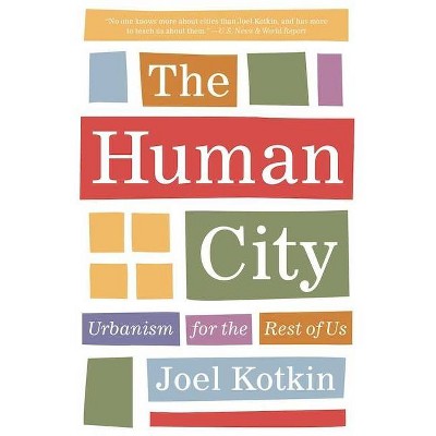 The Human City - by  Joel Kotkin (Paperback)