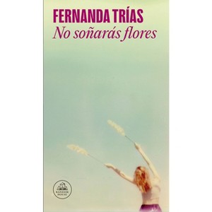 No Soñarás Flores / You Will Not Dream of Flowers - by  Fernanda Trías (Paperback) - 1 of 1
