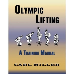 Olympic Lifting - by  Carl Miller (Paperback) - 1 of 1