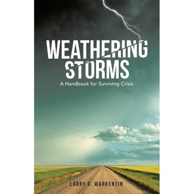 Weathering Storms - by  Larry G Warkentin (Paperback)