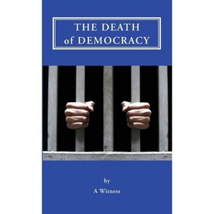 The Death of Democracy - by  Steve Zolno (Paperback) - 1 of 1