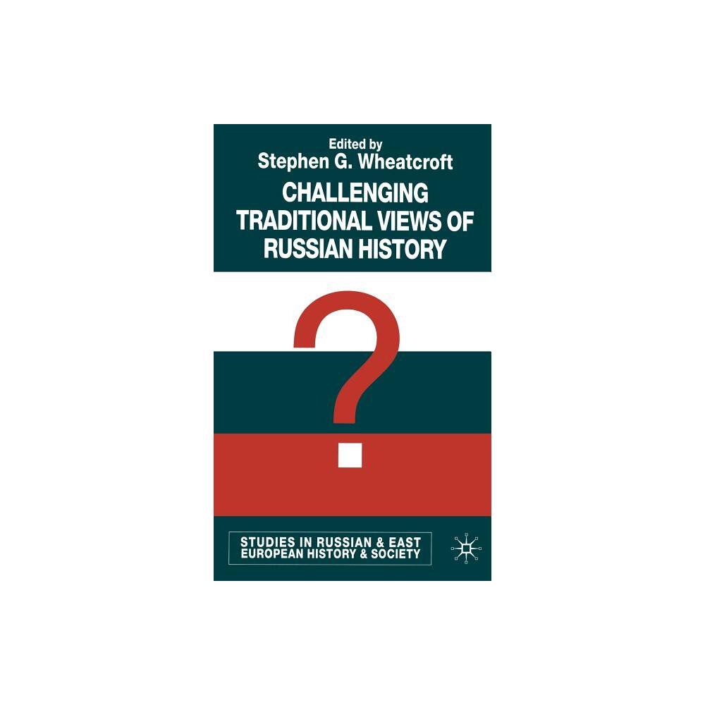 Challenging Traditional Views of Russian History - (Studies in Russian and East European History and Society) by S Wheatcroft (Hardcover)