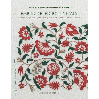 Embroidered Botanicals - (Make Good: Japanese Craft Style) by  Yumiko Higuchi (Paperback)