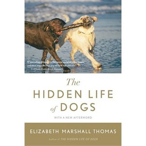 The Hidden Life of Dogs - by  Elizabeth Marshall Thomas (Paperback) - 1 of 1