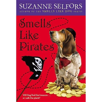 Smells Like Pirates - (Smells Like Dog) by  Suzanne Selfors (Paperback)