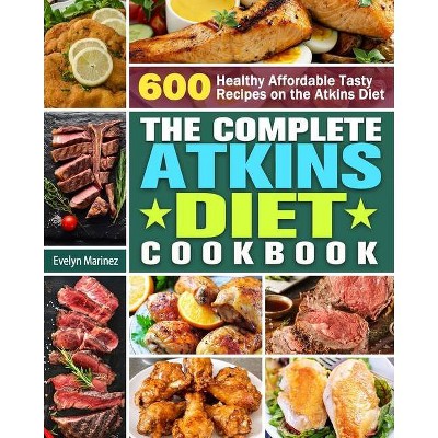 The Complete Atkins Diet Cookbook - by  Evelyn Marinez (Paperback)