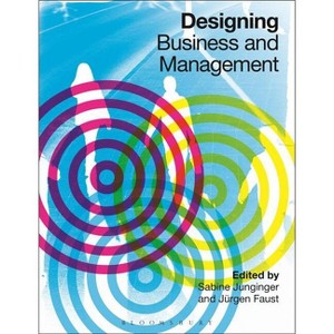 Designing Business and Management - by  Sabine Junginger & Jürgen Faust (Paperback) - 1 of 1