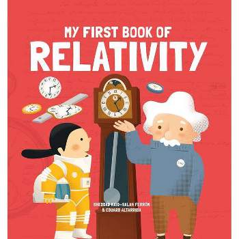My First Book of Relativity - (My First Book of Science) by  Kaid-Salah Ferrón Sheddad (Hardcover)