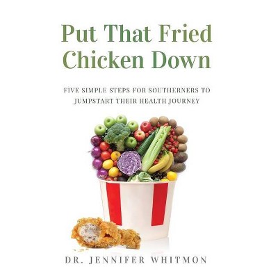 Put That Fried Chicken Down - by  Jennifer Whitmon (Hardcover)