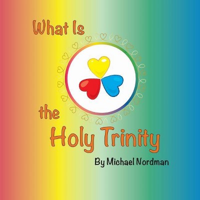 What Is the Holy Trinity - by  Nordman Michael (Paperback)