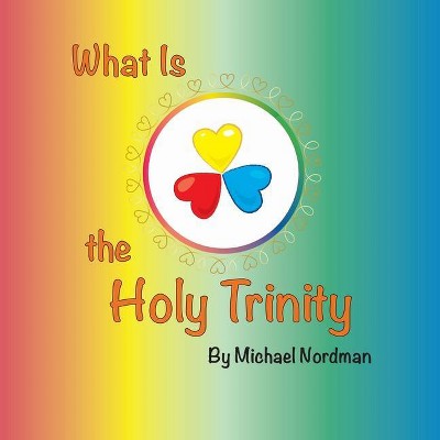 What Is the Holy Trinity - by  Nordman Michael (Paperback)