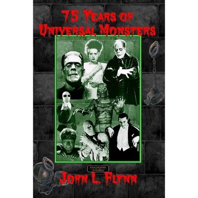 75 Years of Universal Monsters - by  John L Flynn (Paperback)