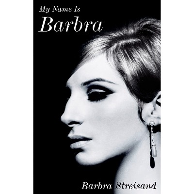 My Name Is Barbra - by Barbra Streisand (Hardcover)