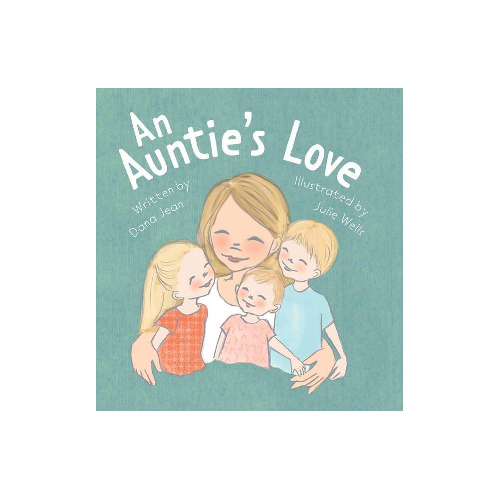 An Auntie's Love - by Dana Jean (Hardcover)