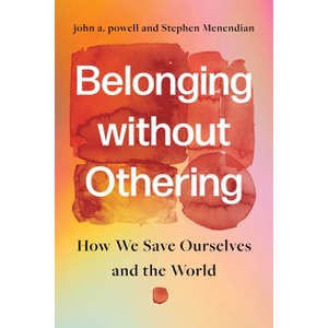 Belonging Without Othering - by  John A Powell & Stephen Menendian (Hardcover) - 1 of 1