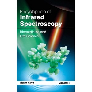 Encyclopedia of Infrared Spectroscopy: Volume I (Biomedicine and Life Science) - by  Hugo Kaye (Hardcover) - 1 of 1