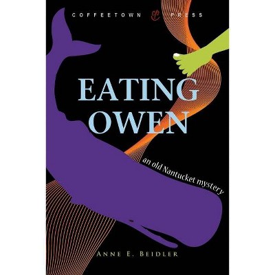 Eating Owen - by  Anne E Beidler (Paperback)