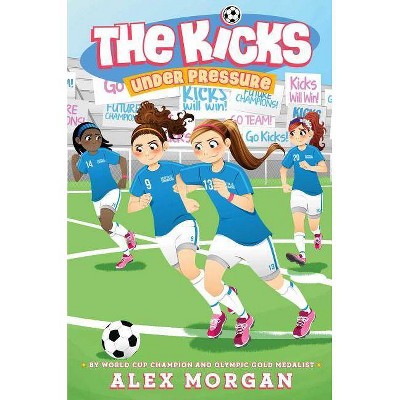 Under Pressure - (Kicks) by  Alex Morgan (Paperback)