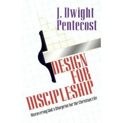 Design for Discipleship - by  J Dwight Pentecost (Paperback)