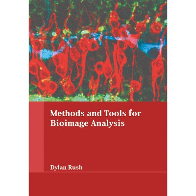 Methods and Tools for Bioimage Analysis - by  Dylan Rush (Hardcover)