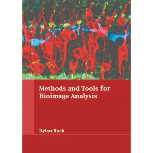 Methods and Tools for Bioimage Analysis - by  Dylan Rush (Hardcover) - 1 of 1