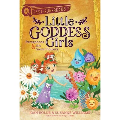 Little Goddess Girls: Persephone & the Giant Flowers - (Quix) by  Joan Holub & Suzanne Williams (Paperback)