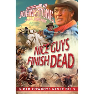 Nice Guys Finish Dead - (Old Cowboys Never Die) by  William W Johnstone & J a Johnstone (Paperback) - 1 of 1