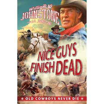 Nice Guys Finish Dead - (Old Cowboys Never Die) by William W Johnstone & J A Johnstone