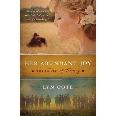 Her Abundant Joy (Texas: Star of Destiny, Book 3) - by  Lyn Cote (Paperback)