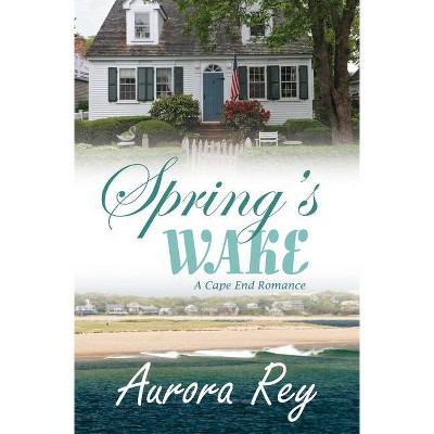 Spring's Wake - (Cape End Romance) by  Aurora Rey (Paperback)