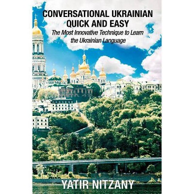 Conversational Ukrainian Quick and Easy - by  Yatir Nitzany (Paperback)