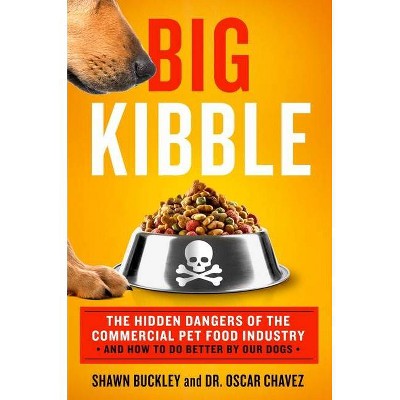 Big Kibble - by  Shawn Buckley & Oscar Chavez (Hardcover)