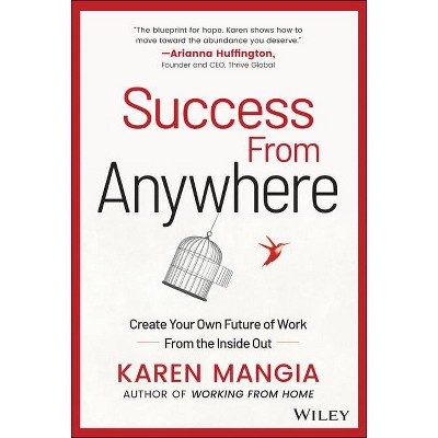 Success from Anywhere - by  Karen Mangia (Hardcover)