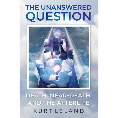 The Unanswered Question - 2nd Edition by  Kurt Leland (Paperback)